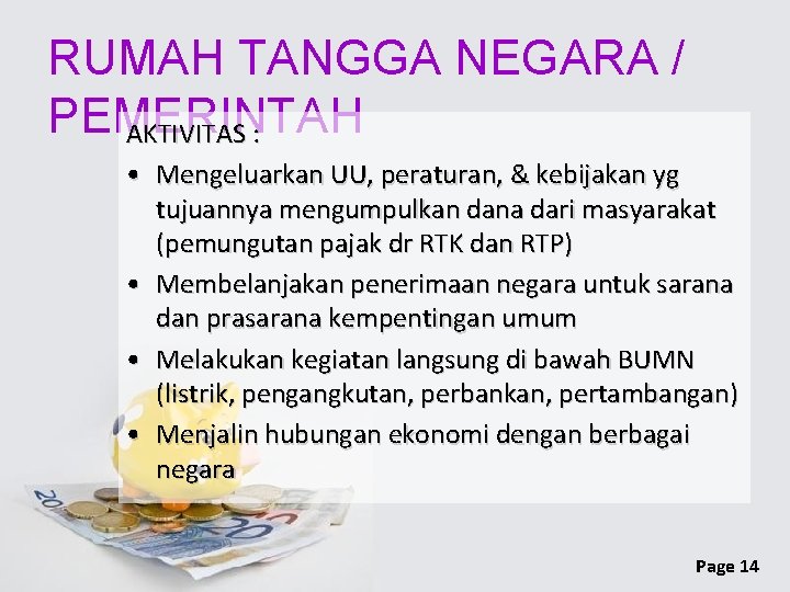 RUMAH TANGGA NEGARA / PEMERINTAH AKTIVITAS : • Mengeluarkan UU, peraturan, & kebijakan yg