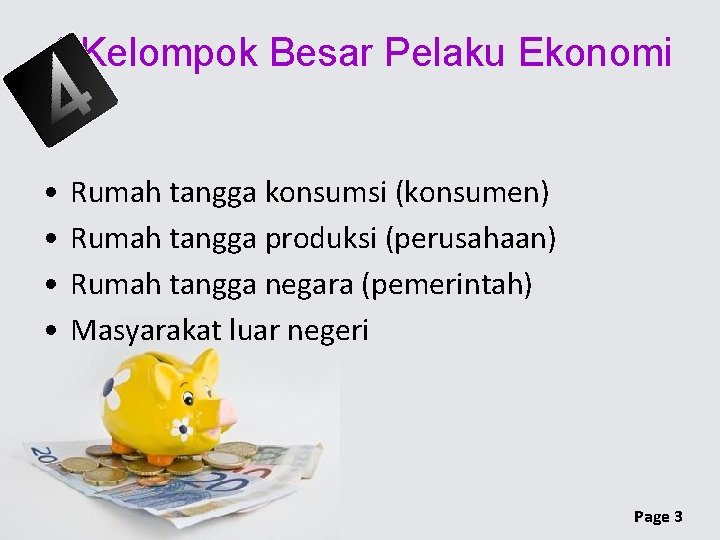 4 Kelompok Besar Pelaku Ekonomi • • Rumah tangga konsumsi (konsumen) Rumah tangga produksi