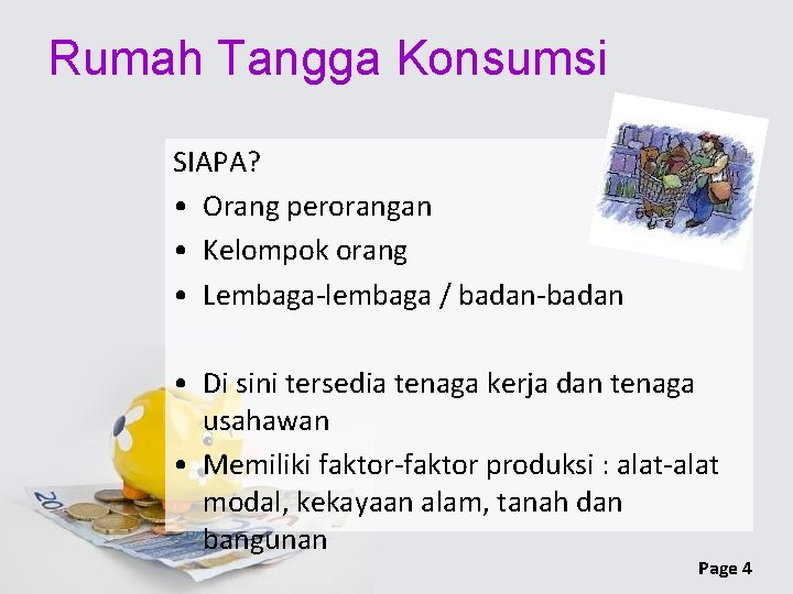 Rumah Tangga Konsumsi SIAPA? • Orang perorangan • Kelompok orang • Lembaga-lembaga / badan-badan