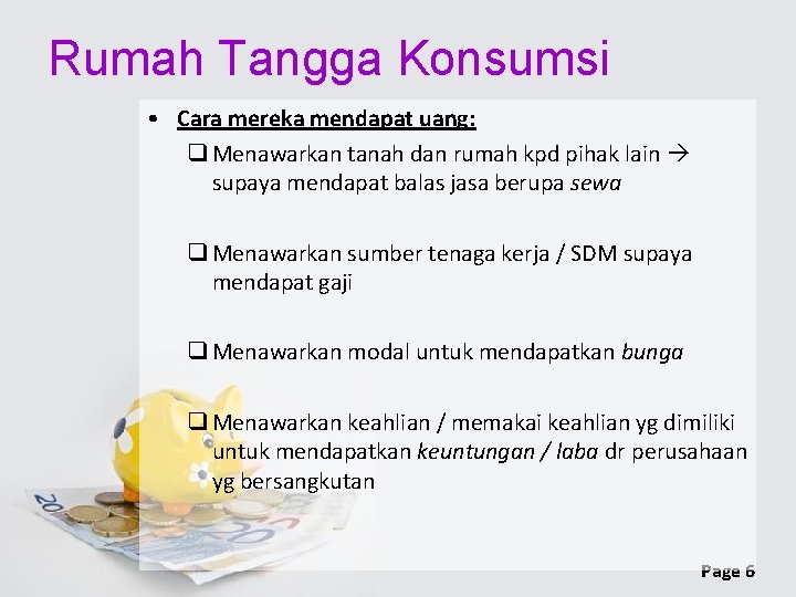 Rumah Tangga Konsumsi • Cara mereka mendapat uang: q Menawarkan tanah dan rumah kpd