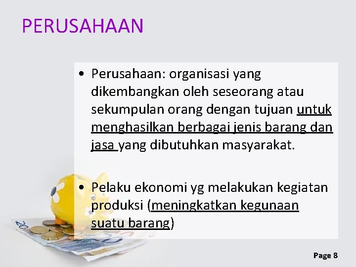 PERUSAHAAN • Perusahaan: organisasi yang dikembangkan oleh seseorang atau sekumpulan orang dengan tujuan untuk