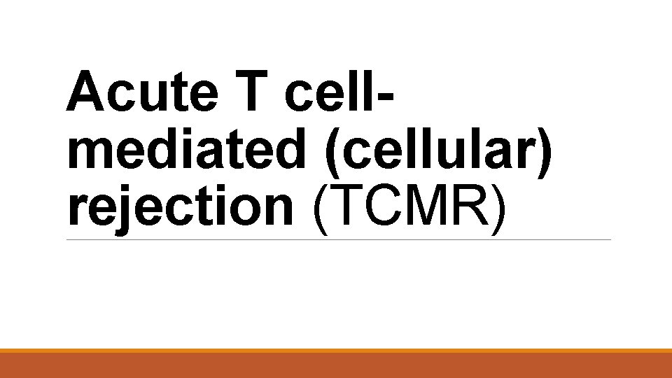 Acute T cellmediated (cellular) rejection (TCMR) 