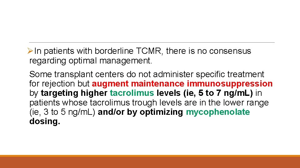 ØIn patients with borderline TCMR, there is no consensus regarding optimal management. Some transplant