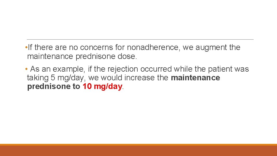  • If there are no concerns for nonadherence, we augment the maintenance prednisone