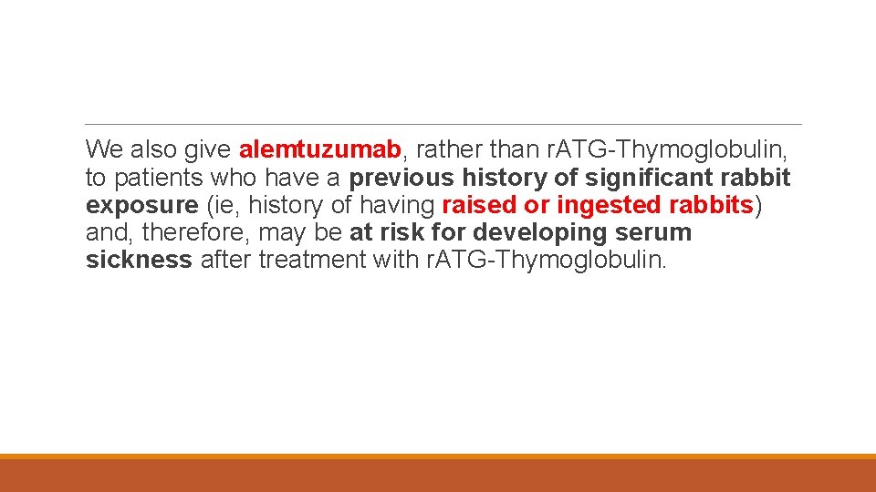 We also give alemtuzumab, rather than r. ATG-Thymoglobulin, to patients who have a previous
