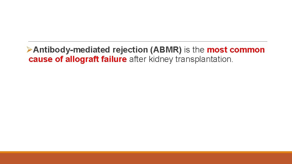 ØAntibody-mediated rejection (ABMR) is the most common cause of allograft failure after kidney transplantation.