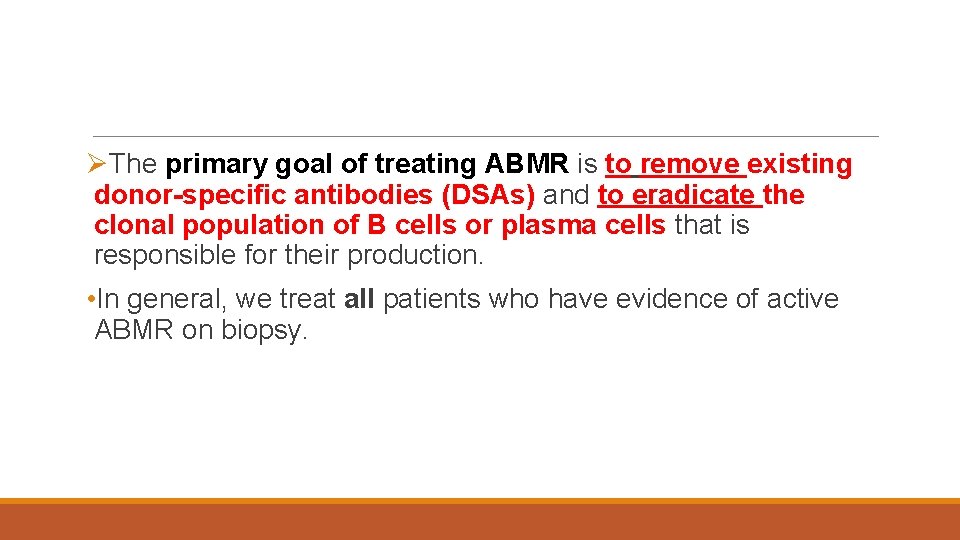 ØThe primary goal of treating ABMR is to remove existing donor-specific antibodies (DSAs) and