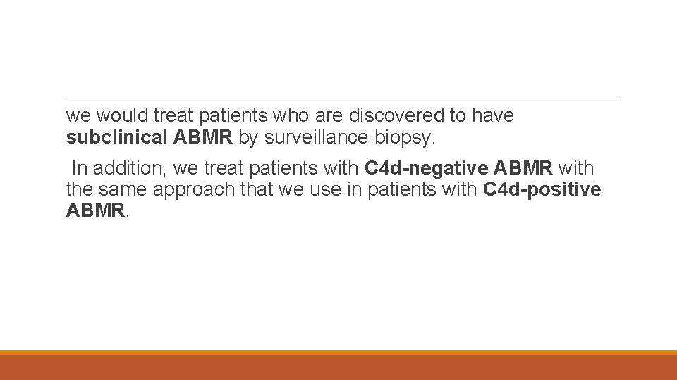 we would treat patients who are discovered to have subclinical ABMR by surveillance biopsy.