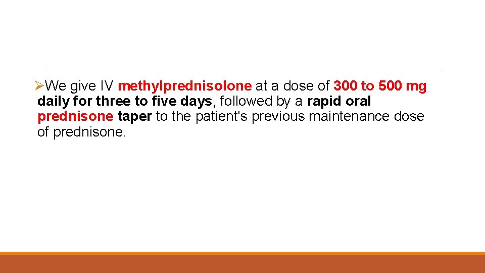 ØWe give IV methylprednisolone at a dose of 300 to 500 mg daily for