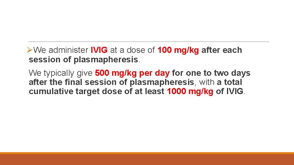 ØWe administer IVIG at a dose of 100 mg/kg after each session of plasmapheresis.