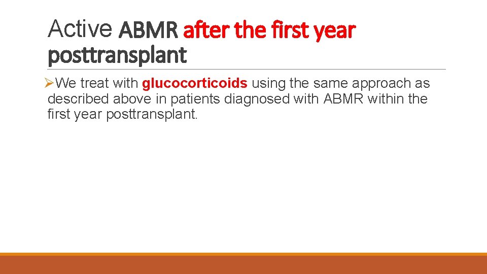 Active ABMR after the first year posttransplant ØWe treat with glucocorticoids using the same