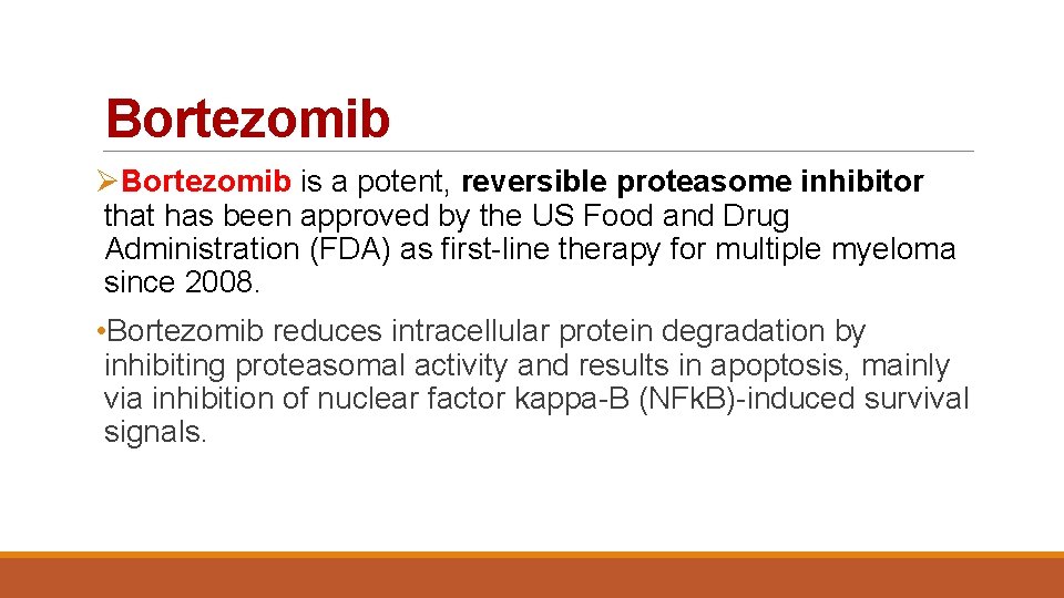 Bortezomib ØBortezomib is a potent, reversible proteasome inhibitor that has been approved by the