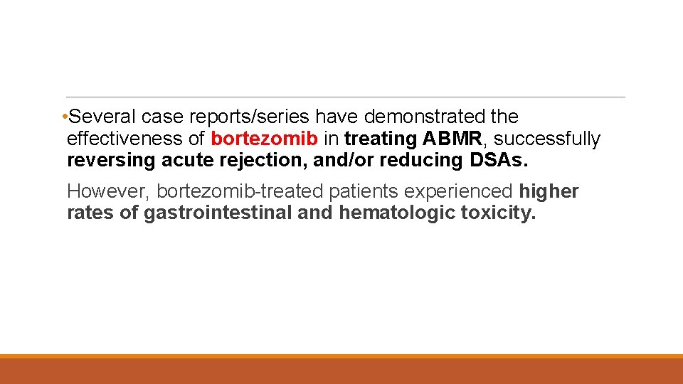  • Several case reports/series have demonstrated the effectiveness of bortezomib in treating ABMR,