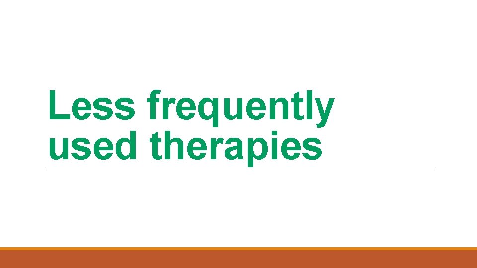 Less frequently used therapies 