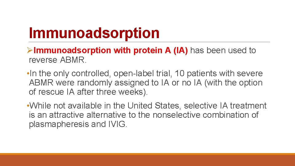 Immunoadsorption ØImmunoadsorption with protein A (IA) has been used to reverse ABMR. • In