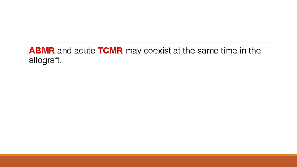 ABMR and acute TCMR may coexist at the same time in the allograft. 