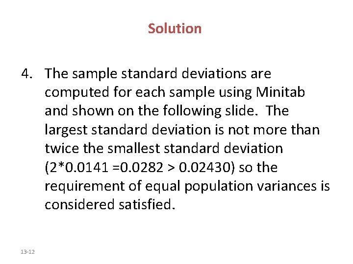 Solution 4. The sample standard deviations are computed for each sample using Minitab and