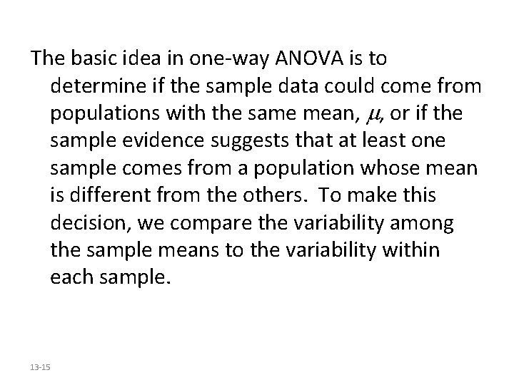 The basic idea in one-way ANOVA is to determine if the sample data could