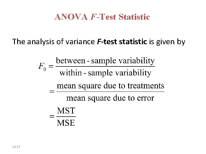 ANOVA F-Test Statistic The analysis of variance F-test statistic is given by 13 -17