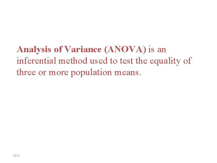 Analysis of Variance (ANOVA) is an inferential method used to test the equality of