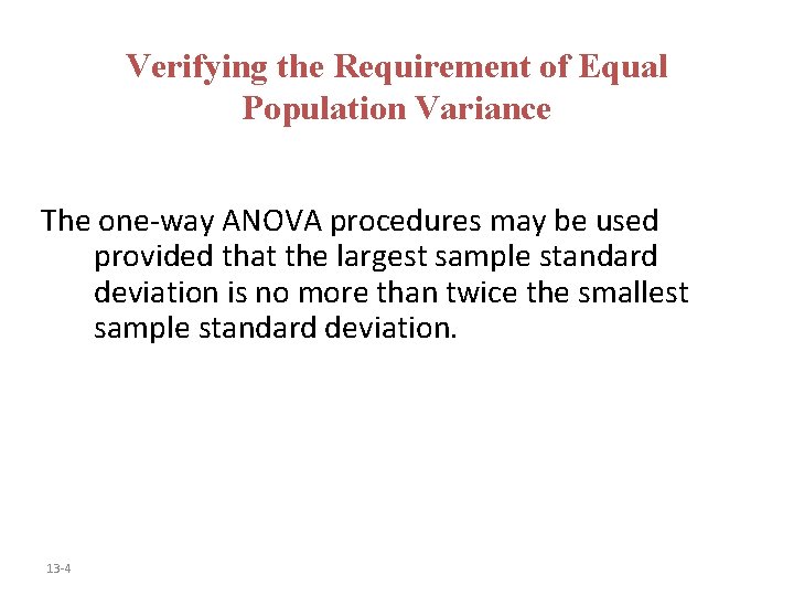 Verifying the Requirement of Equal Population Variance The one-way ANOVA procedures may be used