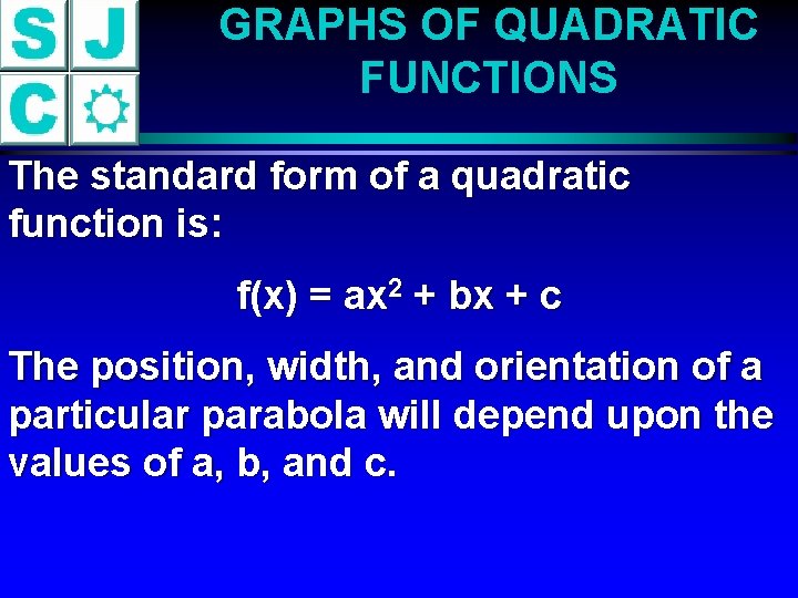 GRAPHS OF QUADRATIC FUNCTIONS The standard form of a quadratic function is: f(x) =