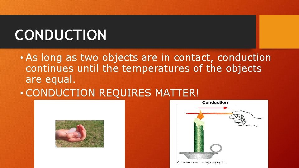 CONDUCTION • As long as two objects are in contact, conduction continues until the