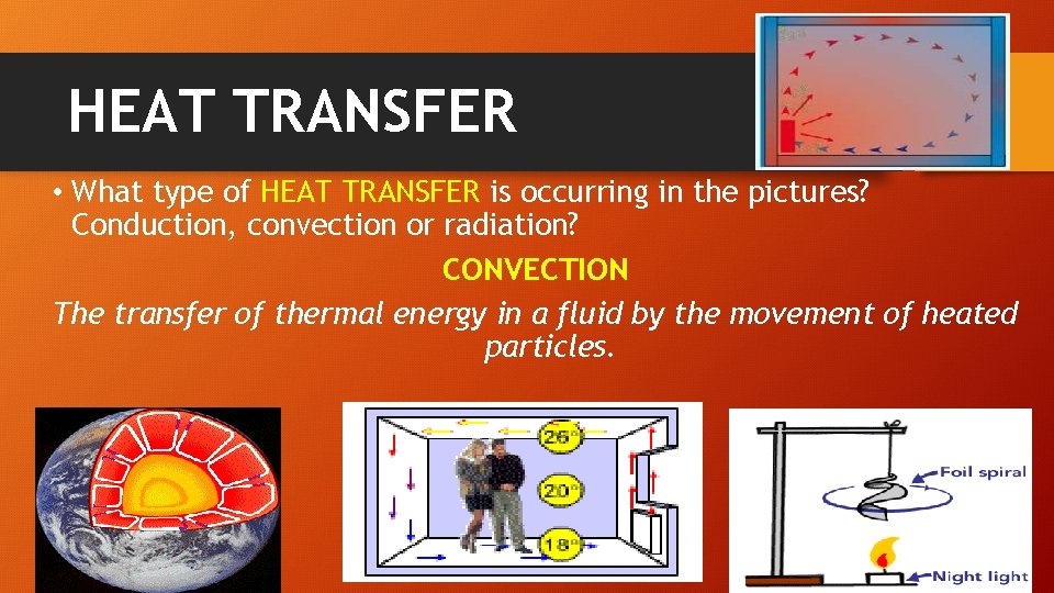 HEAT TRANSFER • What type of HEAT TRANSFER is occurring in the pictures? Conduction,