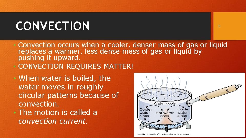 CONVECTION 9 • Convection occurs when a cooler, denser mass of gas or liquid