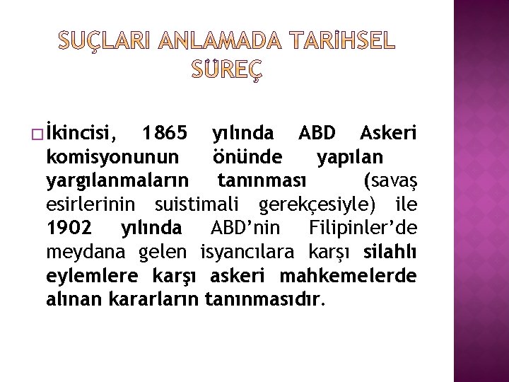 � İkincisi, 1865 yılında ABD Askeri komisyonunun önünde yapılan yargılanmaların tanınması (savaş esirlerinin suistimali