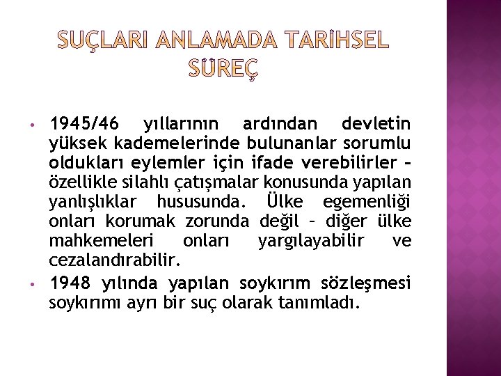  • • 1945/46 yıllarının ardından devletin yüksek kademelerinde bulunanlar sorumlu oldukları eylemler için