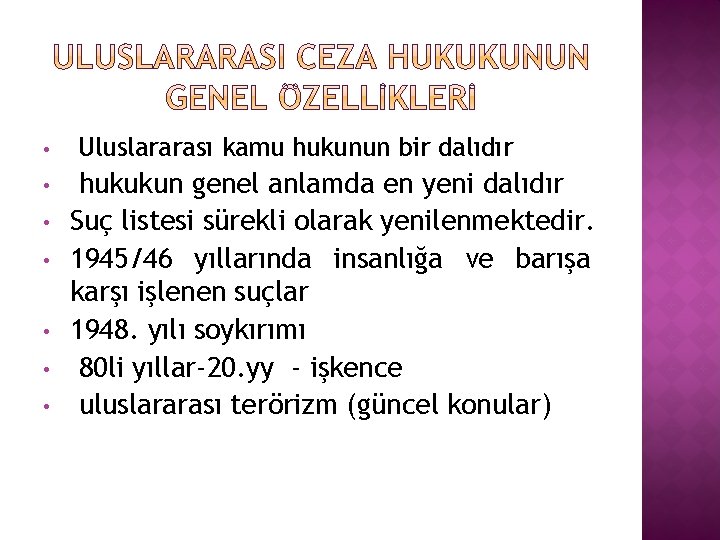  • • Uluslararası kamu hukunun bir dalıdır hukukun genel anlamda en yeni dalıdır