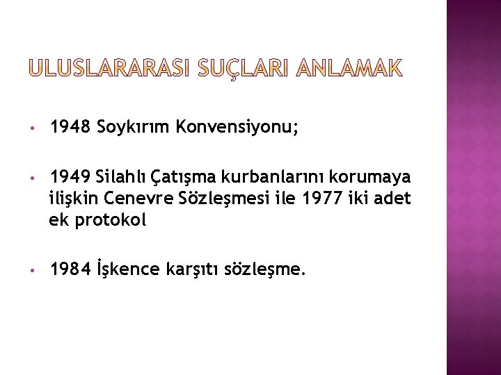  • 1948 Soykırım Konvensiyonu; • 1949 Silahlı Çatışma kurbanlarını korumaya ilişkin Cenevre Sözleşmesi