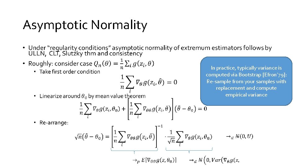 Asymptotic Normality • In practice, typically variance is computed via Bootstrap [Efron’ 79]: Re-sample