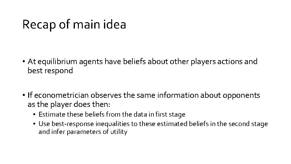 Recap of main idea • At equilibrium agents have beliefs about other players actions