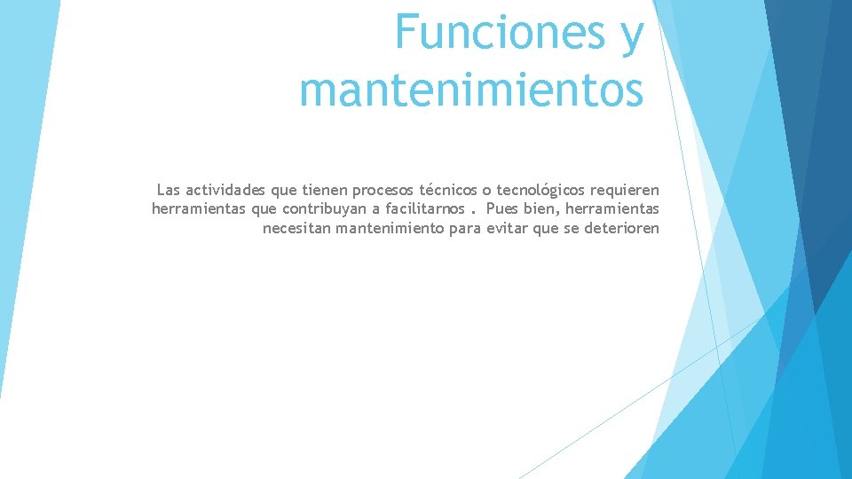 Funciones y mantenimientos Las actividades que tienen procesos técnicos o tecnológicos requieren herramientas que