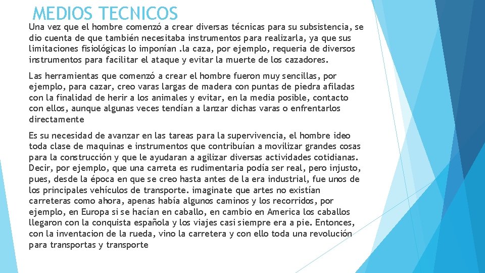 MEDIOS TECNICOS Una vez que el hombre comenzó a crear diversas técnicas para su