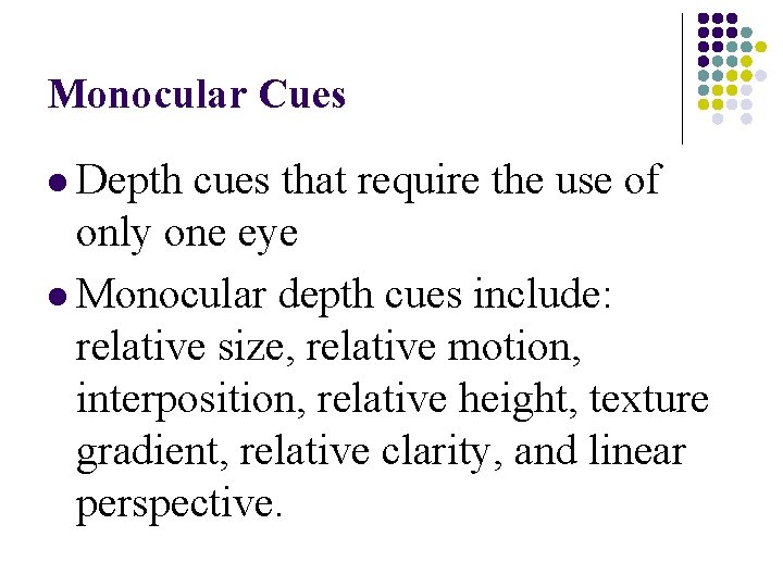 Monocular Cues l Depth cues that require the use of only one eye l
