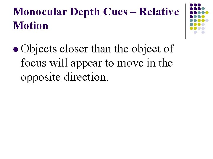 Monocular Depth Cues – Relative Motion l Objects closer than the object of focus