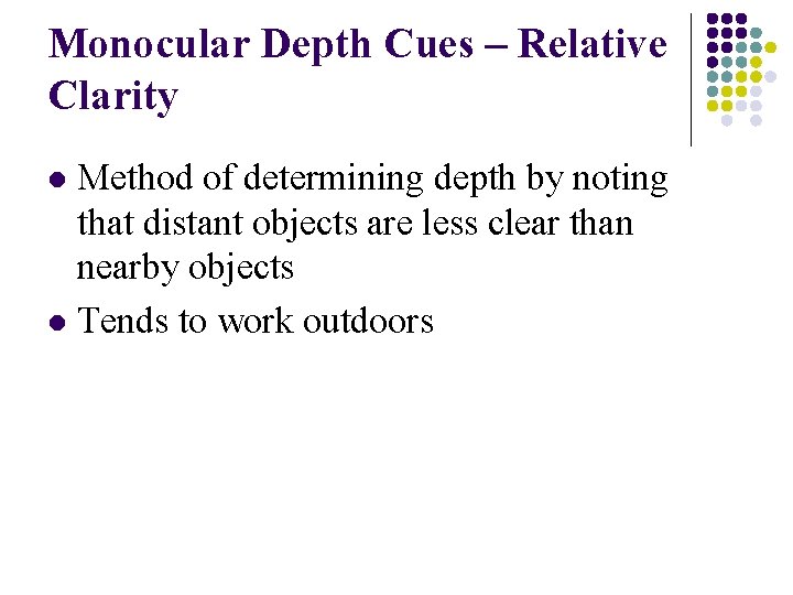 Monocular Depth Cues – Relative Clarity Method of determining depth by noting that distant