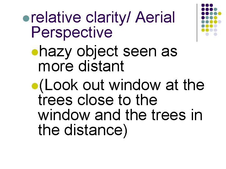 lrelative clarity/ Aerial Perspective lhazy object seen as more distant l(Look out window at