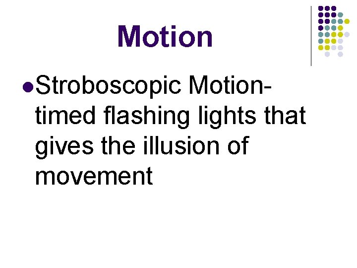 Motion l. Stroboscopic Motiontimed flashing lights that gives the illusion of movement 