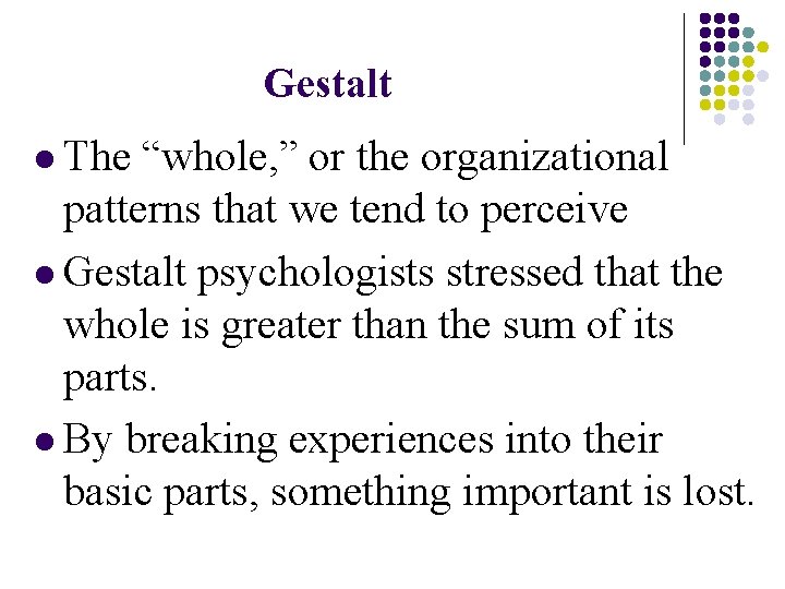 Gestalt l The “whole, ” or the organizational patterns that we tend to perceive