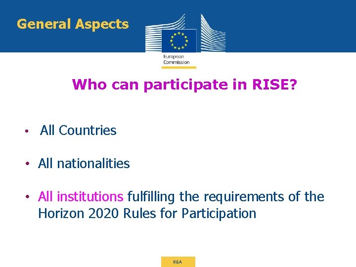 General Aspects Who can participate in RISE? • All Countries • All nationalities •