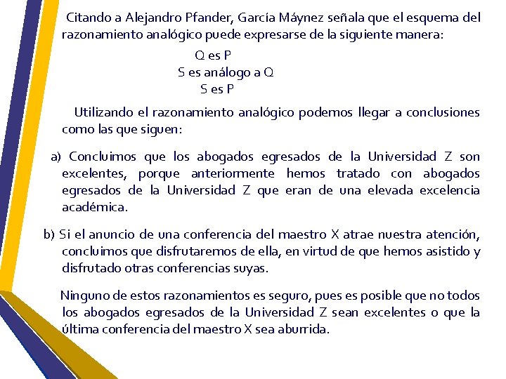 Citando a Alejandro Pfander, García Máynez señala que el esquema del razonamiento analógico puede