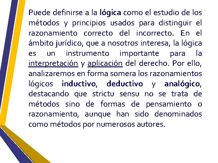 Puede definirse a la lógica como el estudio de los métodos y principios usados