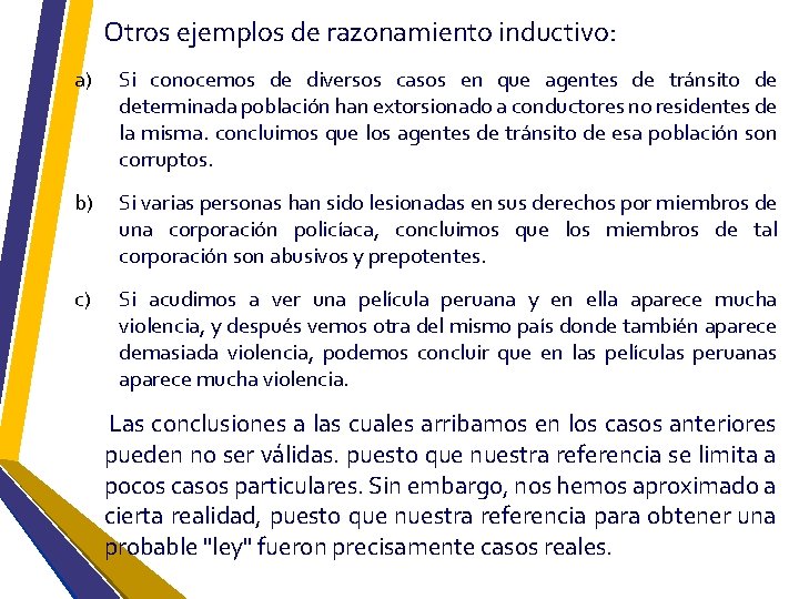 Otros ejemplos de razonamiento inductivo: a) Si conocemos de diversos casos en que agentes