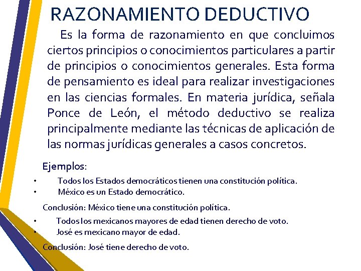 RAZONAMIENTO DEDUCTIVO Es la forma de razonamiento en que concluimos ciertos principios o conocimientos