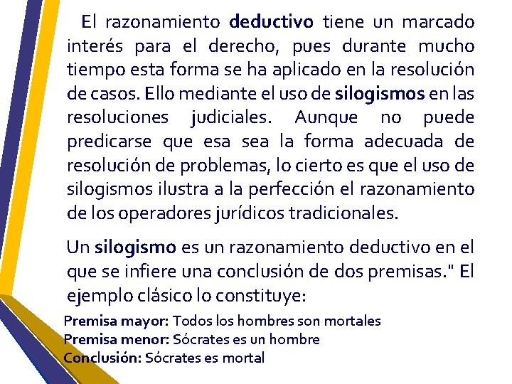 El razonamiento deductivo tiene un marcado interés para el derecho, pues durante mucho tiempo