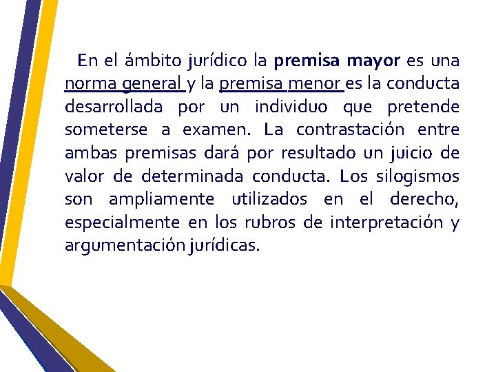 En el ámbito jurídico la premisa mayor es una norma general y la premisa